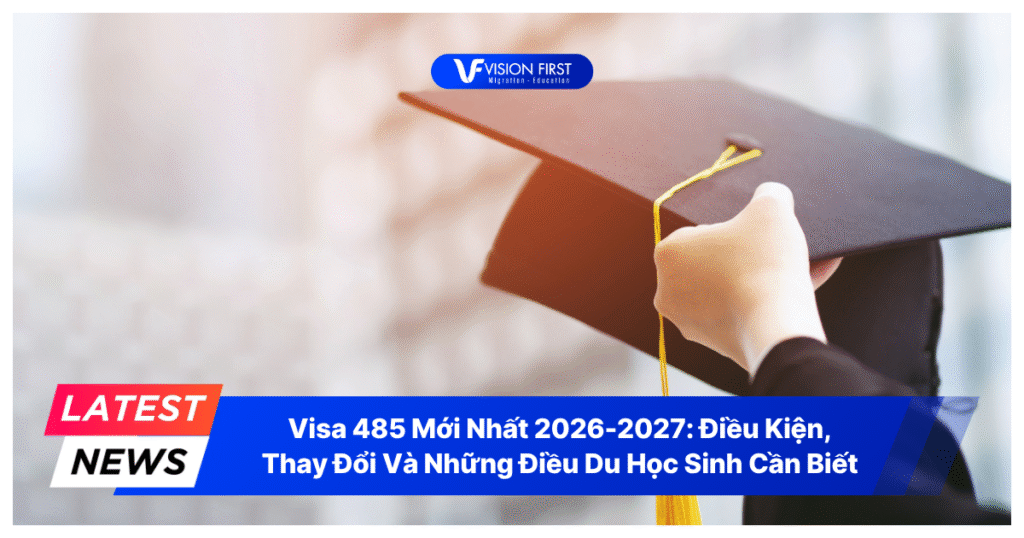 visa-485-moi-nhat-2026-dieu-kien,-thay-doi-va-nhung-dieu-du-hoc-sinh-can-biet